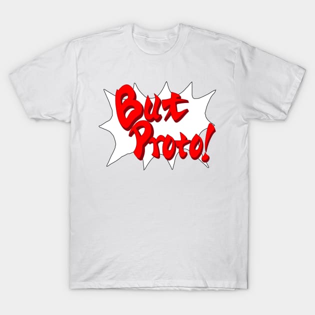 But Proto! T-Shirt by ProtoMario